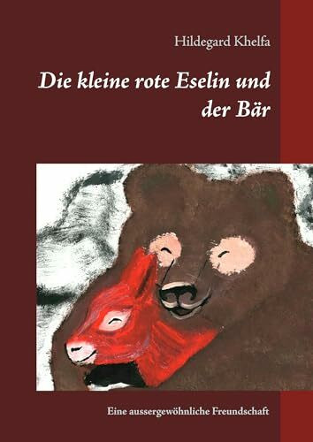 Die kleine rote Eselin und der Bär: Eine aussergewöhnliche Freundschaft