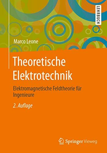 Theoretische Elektrotechnik: Elektromagnetische Feldtheorie für Ingenieure