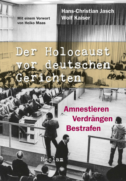 Der Holocaust vor deutschen Gerichten: Amnestieren, Verdrängen, Bestrafen