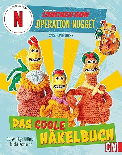 CHICKEN RUN: OPERATION NUGGET: 10 schräge Hühner – pfiffig gehäkelt. Das coole Häkelbuch zum neuen Netflix-Film.
