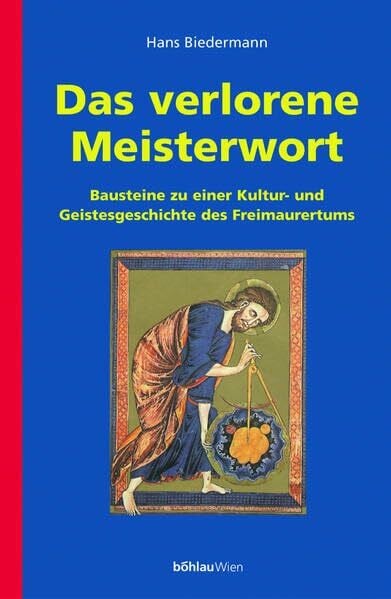 Das verlorene Meisterwort: Bausteine zu einer Kultur- und Geistesgeschichte des Freimaurertums