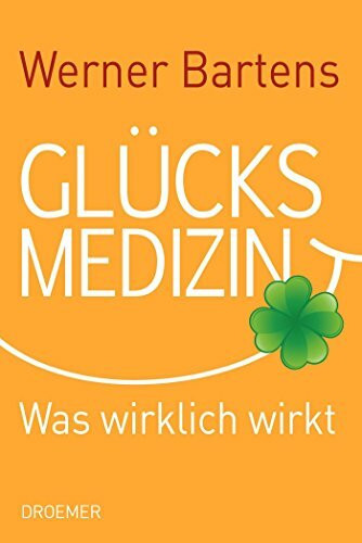 Glücksmedizin: Was wirklich wirkt