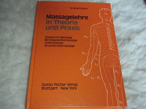 Massagelehre in Theorie und Praxis. Klassische Massage - Bindegewebsmassage - Unterwasserdruckstrahlmassage