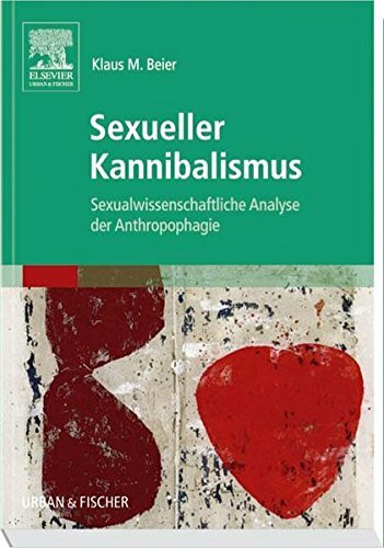 Sexueller Kannibalismus: Sexualwissenschaftliche Analyse der Anthropophagie: Sexualwissenschaftliche Anaylse der Anthropophagie