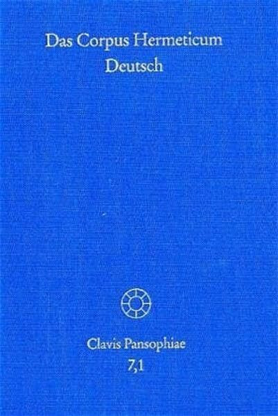 Das Corpus Hermeticum Deutsch, Tl.1 : Die griechischen Traktate und der lateinische 'Asclepius'
