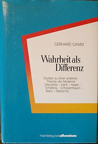 Wahrheit als Differenz: Studien zu e. anderen Theorie d. Moderne. Descartes, Kant, Hegel, Schelling, Schopenhauer, Marx, Nietzsche