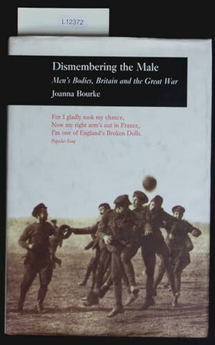 Dismembering the Male: Men's Bodies, Britain and the Great War (Picturing History)