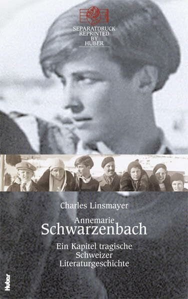 Annemarie Schwarzenbach: Ein Kapitel tragische Schweizer Literaturgeschichte Reprinted by Huber
