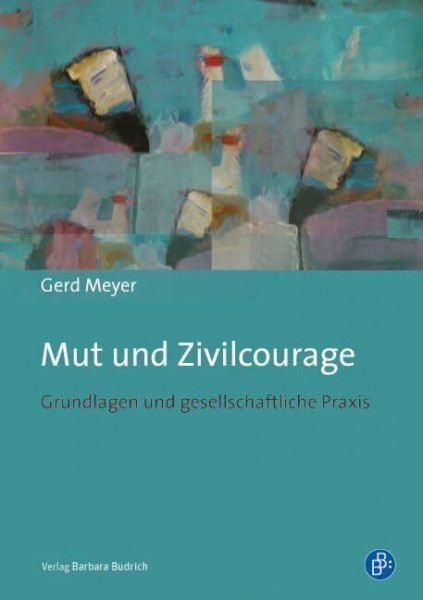 Mut und Zivilcourage: Grundlagen und gesellschaftliche Praxis
