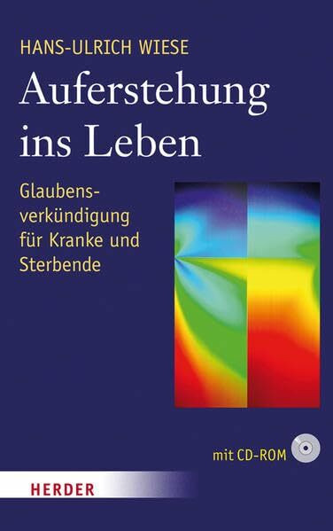 Auferstehung ins Leben: Glaubensverkündigung für Kranke und Sterbende