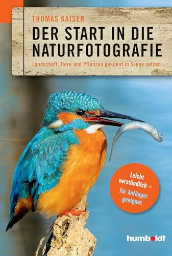 Der Start in die Naturfotografie: Landschaft, Tiere und Pflanzen gekonnt in Szene setzen. leicht verständlich - für Anfänger geeignet. (humboldt - Freizeit & Hobby)