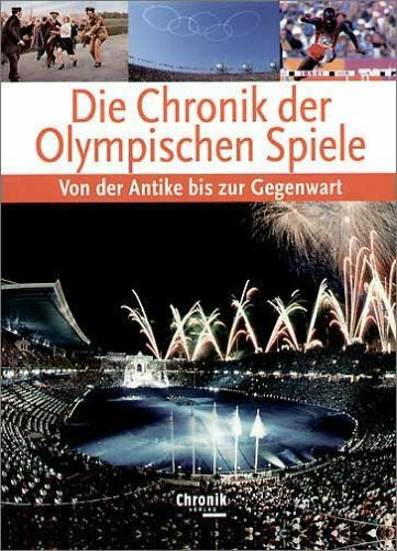 Die Chronik der Olympischen Spiele. Von der Antike bis zur Gegenwart