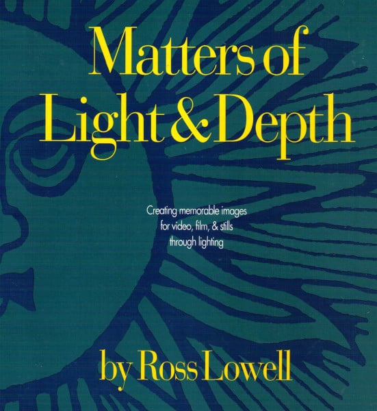 Matters of Light and Depth: Creating Memorable Images for Video, Film, and Stills Through Lighting