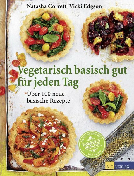 Vegetarisch basisch gut für jeden Tag: Über 100 neue basische Rezepte