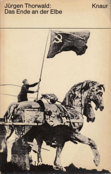 Das Ende an der Elbe: Die letzten Monate des Zweiten Weltkriegs im Osten (Knaur Taschenbücher. Politik und Zeitgeschichte)