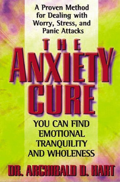 The Anxiety Cure: You Can Find Emotional Tranquility and Wholeness