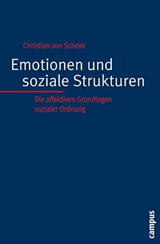 Emotionen und soziale Strukturen: Die affektiven Grundlagen sozialer Ordnung Emotionen und soziale Strukturen: Die affektiven Grundlagen sozialer Ordnung