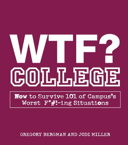 WTF? College: How to Survive 101 of Campus's Worst F*#!-ing Situations