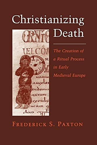 Christianizing Death: Reconciling Family and Factory: The Creation of a Ritual Process in Early Medieval Europe