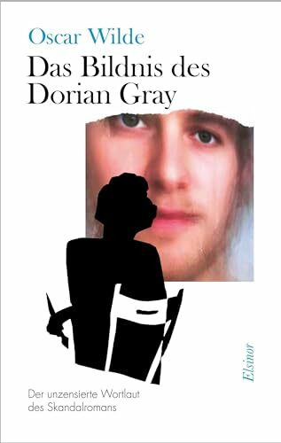 Das Bildnis des Dorian Gray: Der unzensierte Wortlaut des Skandalromans