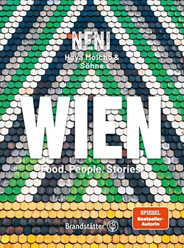 Wien by NENI: Food. People. Stories – Das Beste aus beiden Welten: Levante trifft Wiener Küche – Eine kulinarische Weltreise durch die multikulturelle Stadt