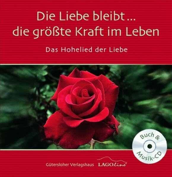 Die Liebe bleibt... die grösste Kraft im Leben: Das Hohelied der Liebe (Geschenkbücher mit Musik)