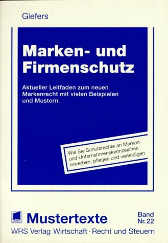 Marken- und Firmenschutz: Aktueller Leitfaden zum neuen Markenrecht mit vielen Beispielen und Mustern