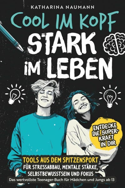 Das wertvollste Teenager-Buch für Mädchen & Jungs ab 13 | Cool im Kopf - Stark im Leben | Tools aus dem Spitzensport für Stressabbau, mentale Stärke, Selbstbewusstsein & Fokus