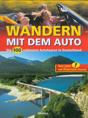 Wandern mit dem Auto - Die 100 schönsten Autotouren in Deutschland - Neu: jetzt mit Österreich-Touren