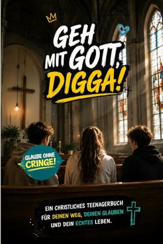 Geh mit Gott, Digga! - ein christliches Teenagerbuch für deinen Weg, deinen Glauben und dein echtes Leben: Christliches Teenagerbuch über Glauben, ... | Modernes Jugendbuch für Jungen & Mädchen