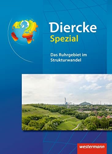 Diercke Oberstufe - Ausgabe 2005: Diercke Spezial - Ausgabe 2010 für die Sekundarstufe II: Das Ruhrgebiet im Strukturwandel: Neubearbeitung 2016 ... Aktuelle Ausgabe für die Sekundarstufe II)