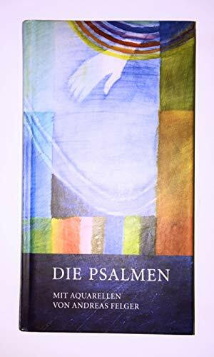 Die Psalmen: Mit Aquarellen von Andreas Felger