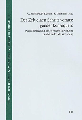 Der Zeit einen Schritt voraus: gender konsequent: Qualitätssteigerung der Hochschulentwicklung durch Gender Mainstreaming (Forum Hochschulentwicklung und Hochschuldidaktik)