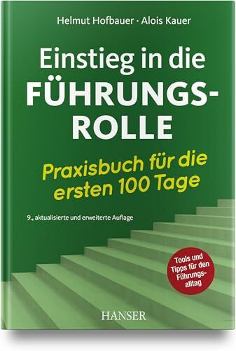 Einstieg in die Führungsrolle: Praxisbuch für die ersten 100 Tage