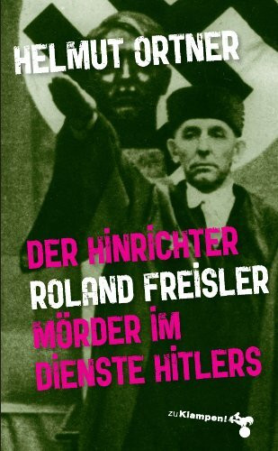 Der Hinrichter: Roland Freisler – Mörder im Dienste Hitlers