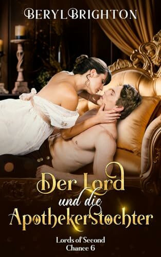 Der Lord und die Apothekerstochter: Lords of Second Chance 6