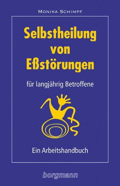 Selbstheilung von Essstörungen für langjährig Betroffene: Ein Arbeitshandbuch