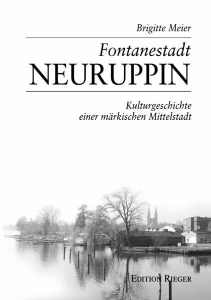 Fontanestadt Neuruppin: Kulturgeschichte einer märkischen Mittelstadt