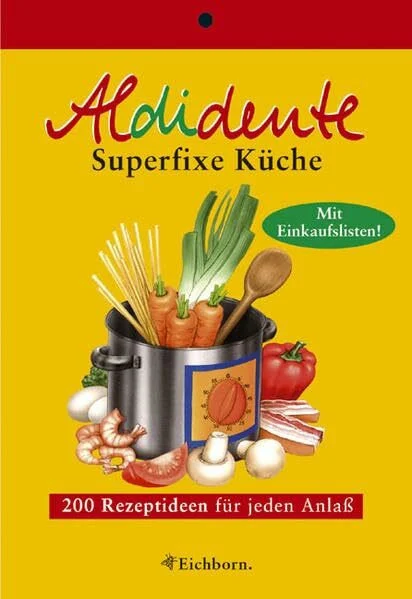 Aldidente superfixe Küche: 200 schnelle Rezeptideen für jeden Anlass