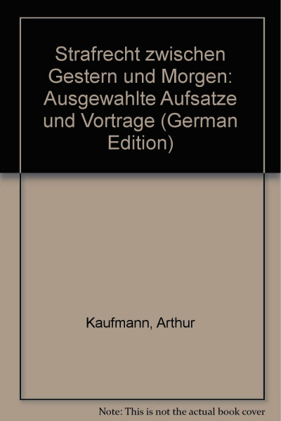 Strafrecht zwischen Gestern und Morgen: Ausgewählte Aufsätze und Vorträge