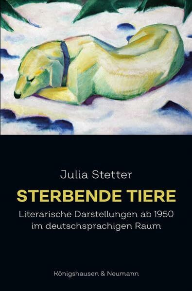 Sterbende Tiere: Literarische Darstellungen ab 1950 im deutschsprachigen Raum