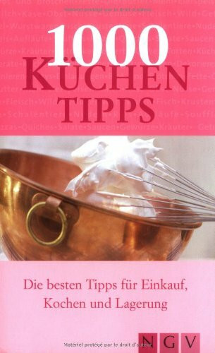 1000 Küchentipps. Die besten Tipps für Einkauf, Kochen und Lagerung