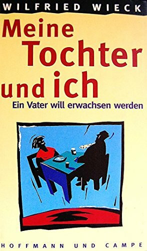 Meine Tochter und ich. Ein Vater will erwachsen werden