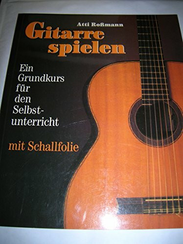 Gitarre spielen. Ein Grundkurs für den Selbstunterricht - mit Schallfolie.