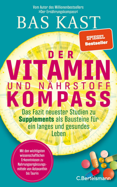 Der Vitamin- und Nährstoffkompass: Das Fazit neuester Studien zu Supplements als Bausteine für ein langes und gesundes Leben - Der neue SPIEGEL-Bestseller von Bas Kast