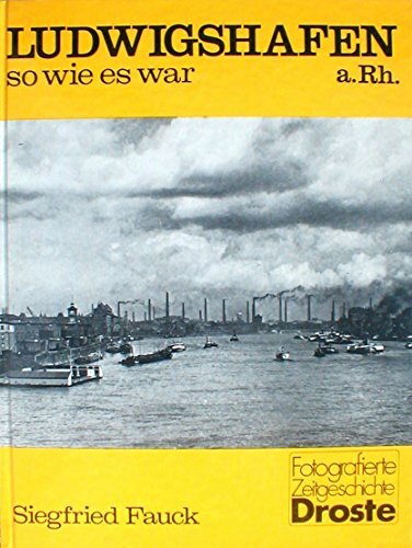 Ludwigshafen am Rhein - so wie es war (Städte - so wie sie waren) Ludwigshafen am Rhein - so wie es war (Städte - so wie sie waren)