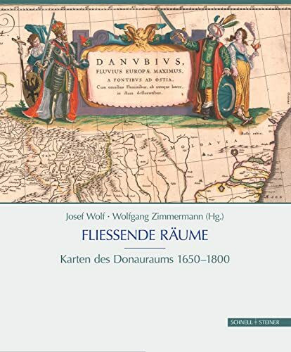 Fließende Räume: Karten des Donauraums, 1650 - 1800