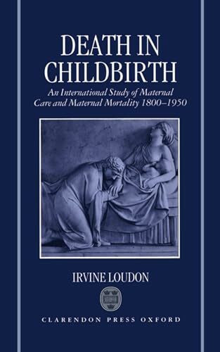 Death in Childbirth: An International Study of Maternal Care and Maternal Mortality 1800-1950