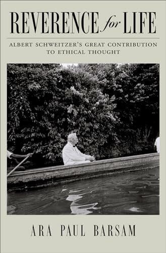 Reverence for Life: Albert Schweitzer's Great Contribution to Ethical Thought