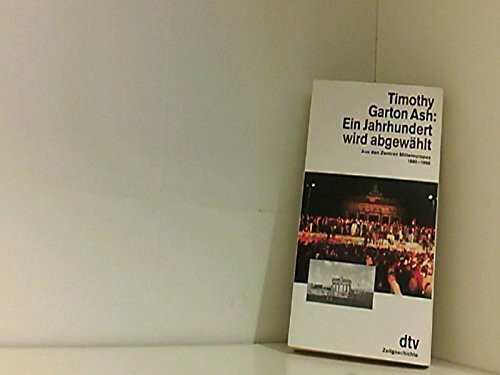 Ein Jahrhundert wird abgewählt. Aus den Zentren Mitteleuropas 1980 - 1990. (dtv Sachbuch)